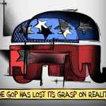 The GOP Has Lost Its Grasp on Reality!